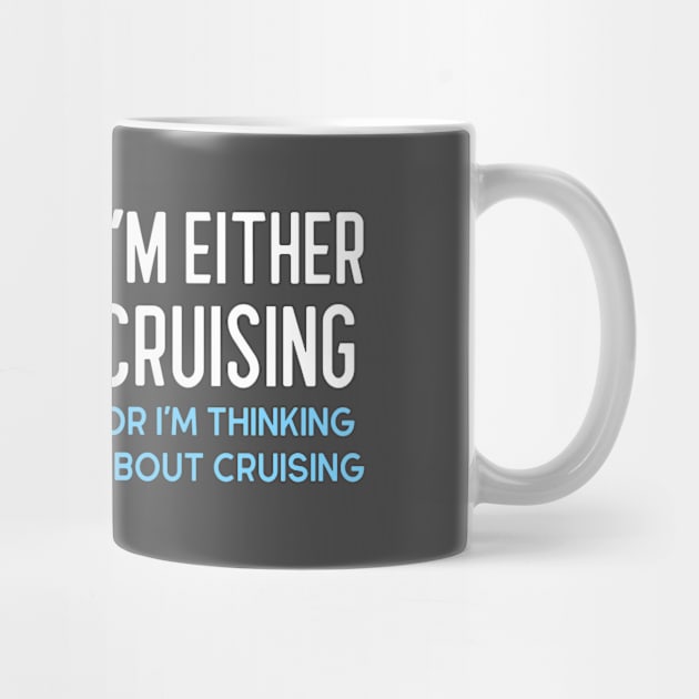 I'm Either Cruising of Thinking About Cruising by TravelTeezShop